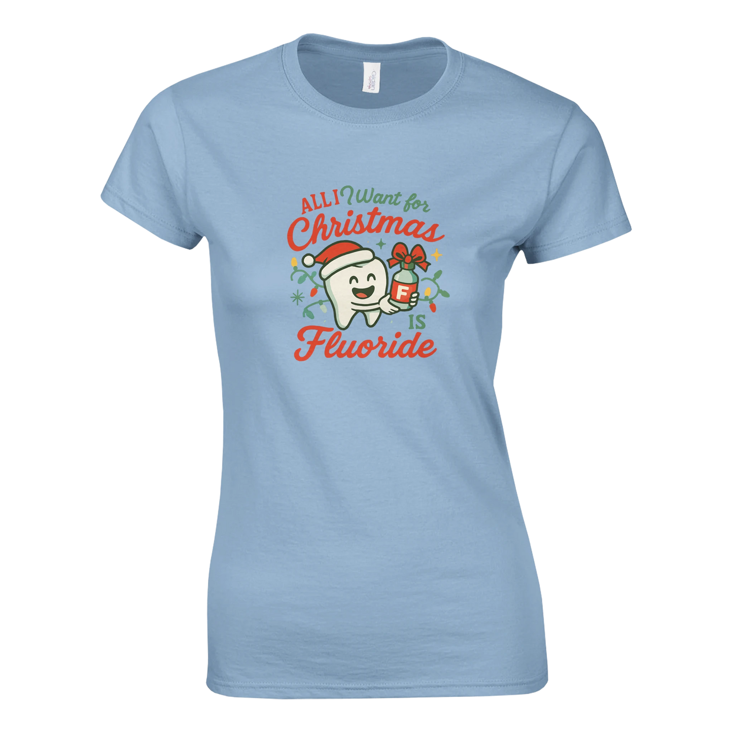 All I Want for Christmas Is Fluoride Women’s T-Shirt – Cute Dental Holiday Shirt - F4 Custom Prints