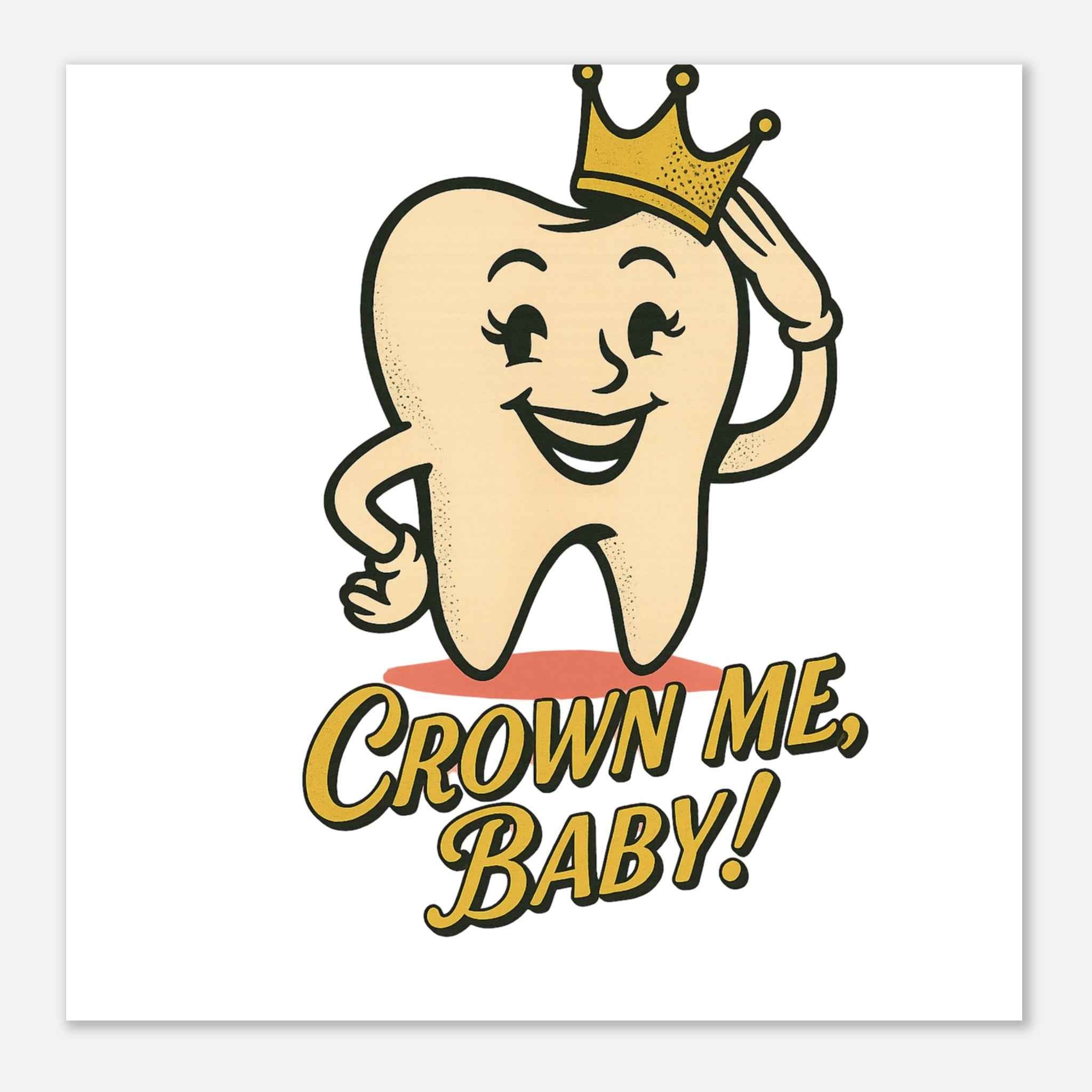 Crown Me, Baby! Poster | Retro Dental Humor Print | Funky & Vintage Style Wall Art