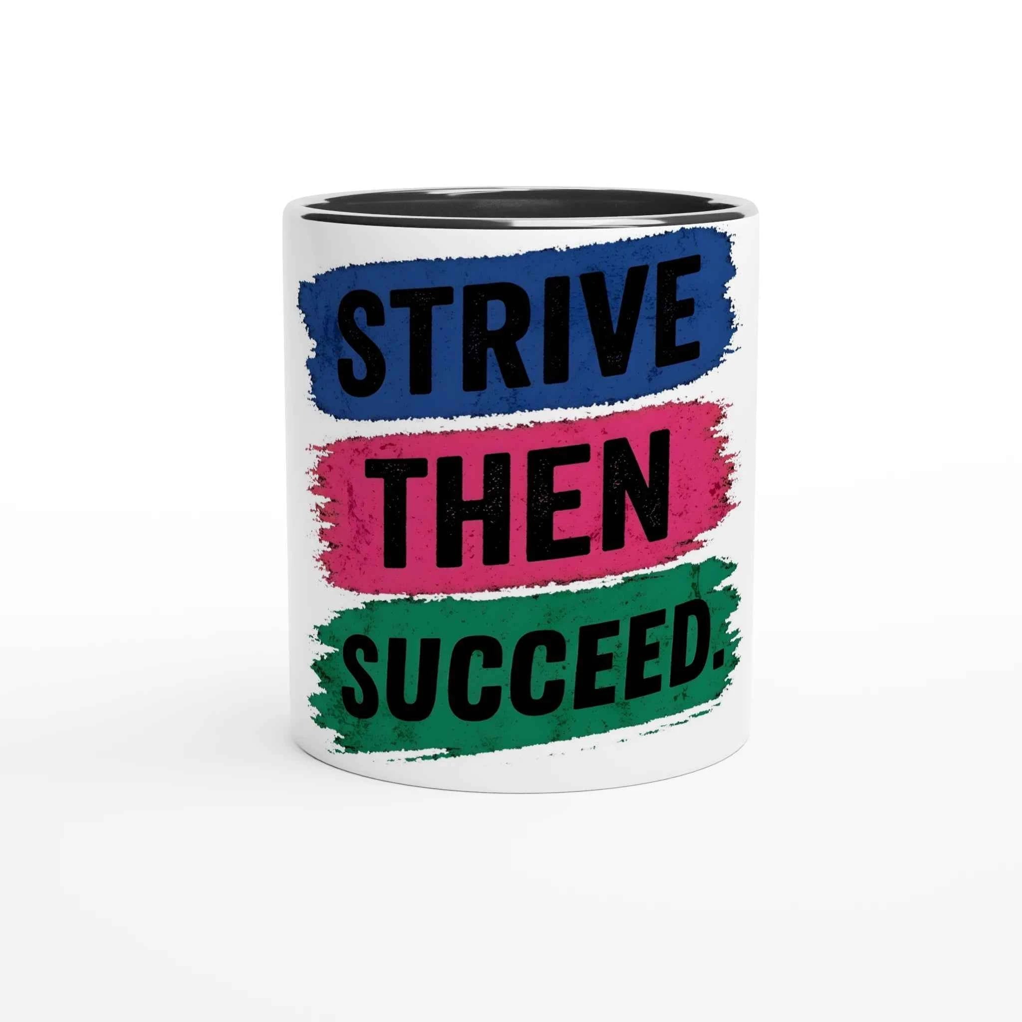 Strive Then Succeed 11oz Coffee Mug with Color Inside