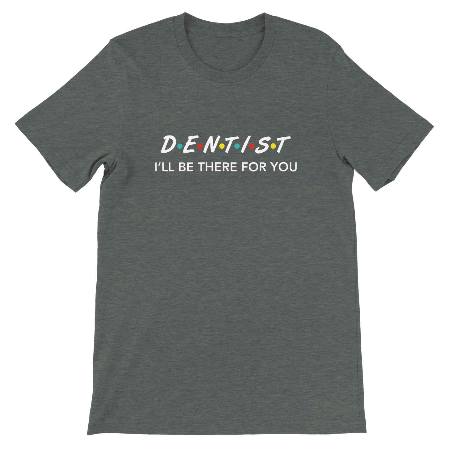 Dentist Shirt – I’ll Be There For You Dental Theme