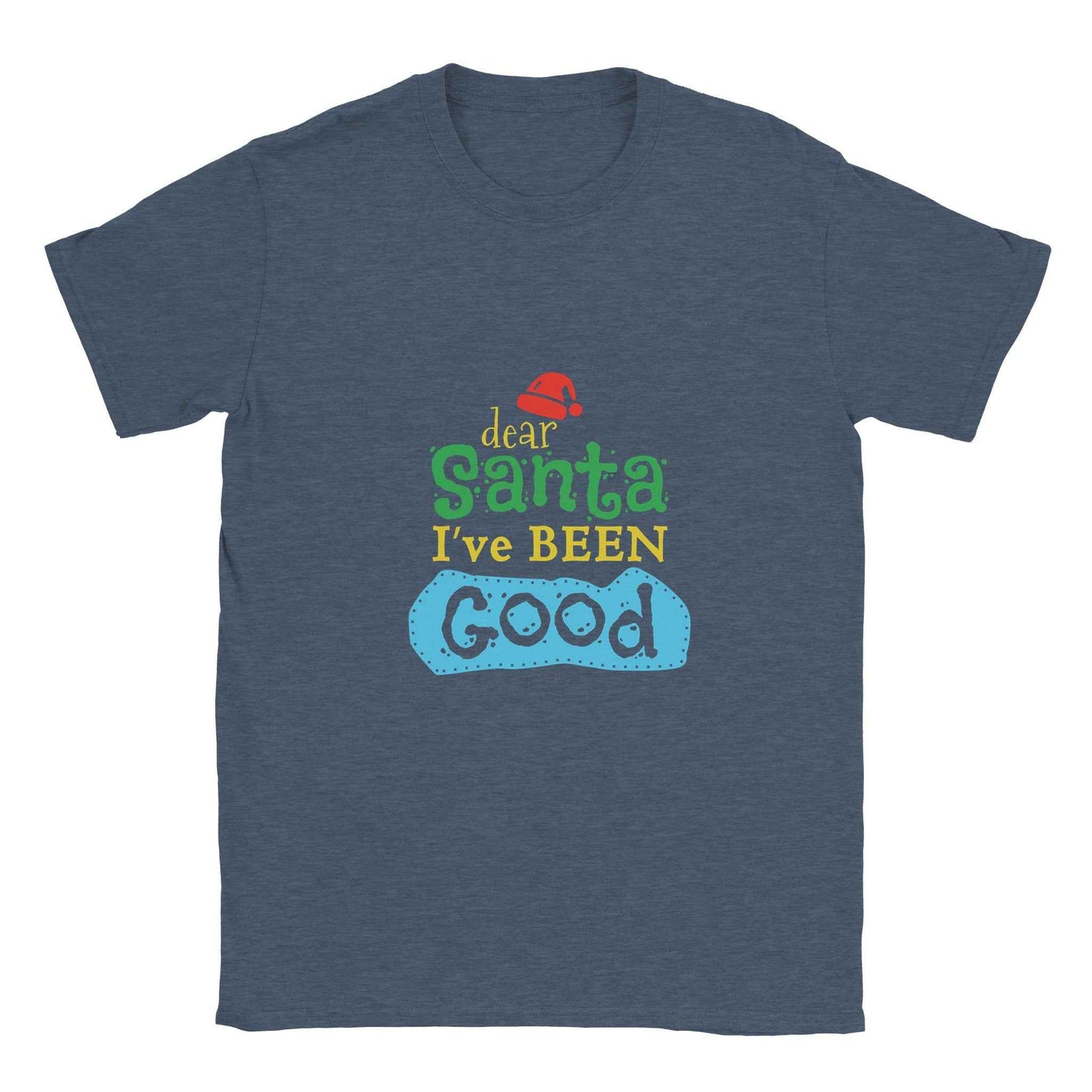 Dear Santa I've Been Good Christmas Shirt – Funny Holiday Graphic Tee in Your Choice of Nine Festive Hues