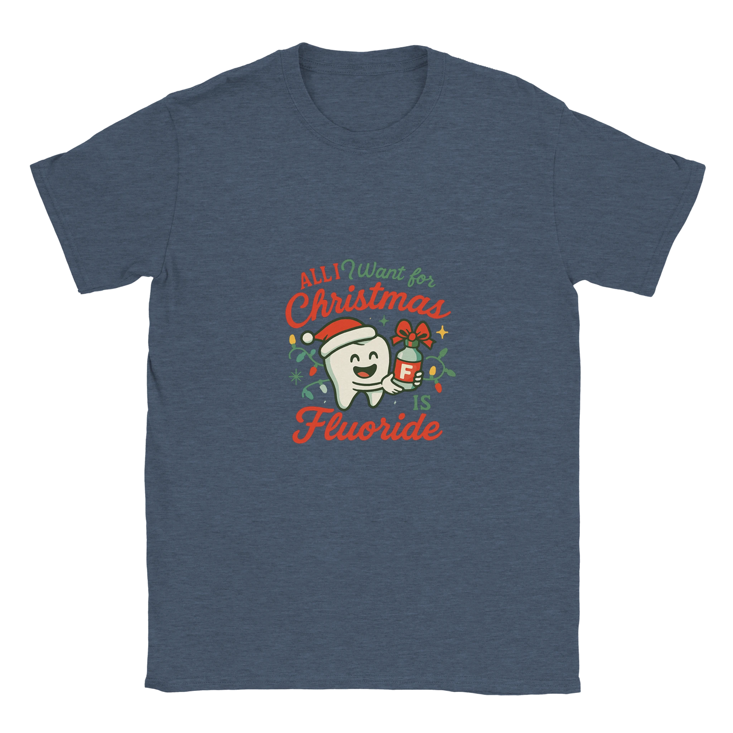 All I Want for Christmas Is Fluoride T-Shirt – Funny Dental Holiday Tee - F4 Custom Prints