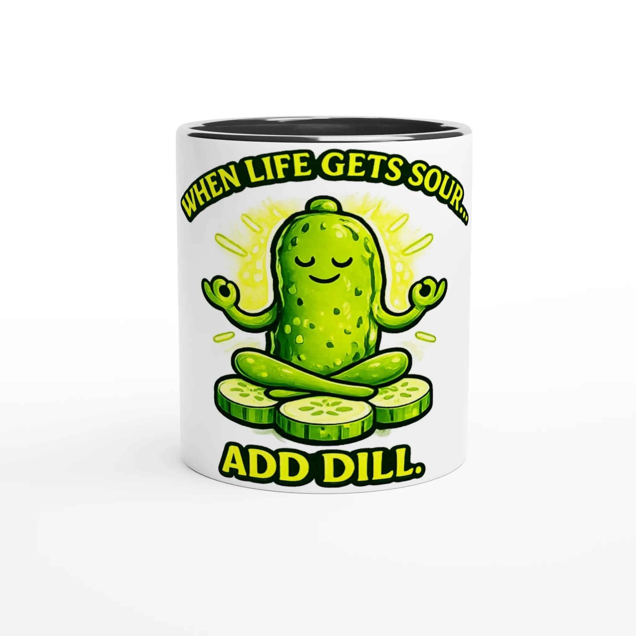 When Life Gets Sour Add Dill 11oz Coffee Mug with Color Inside