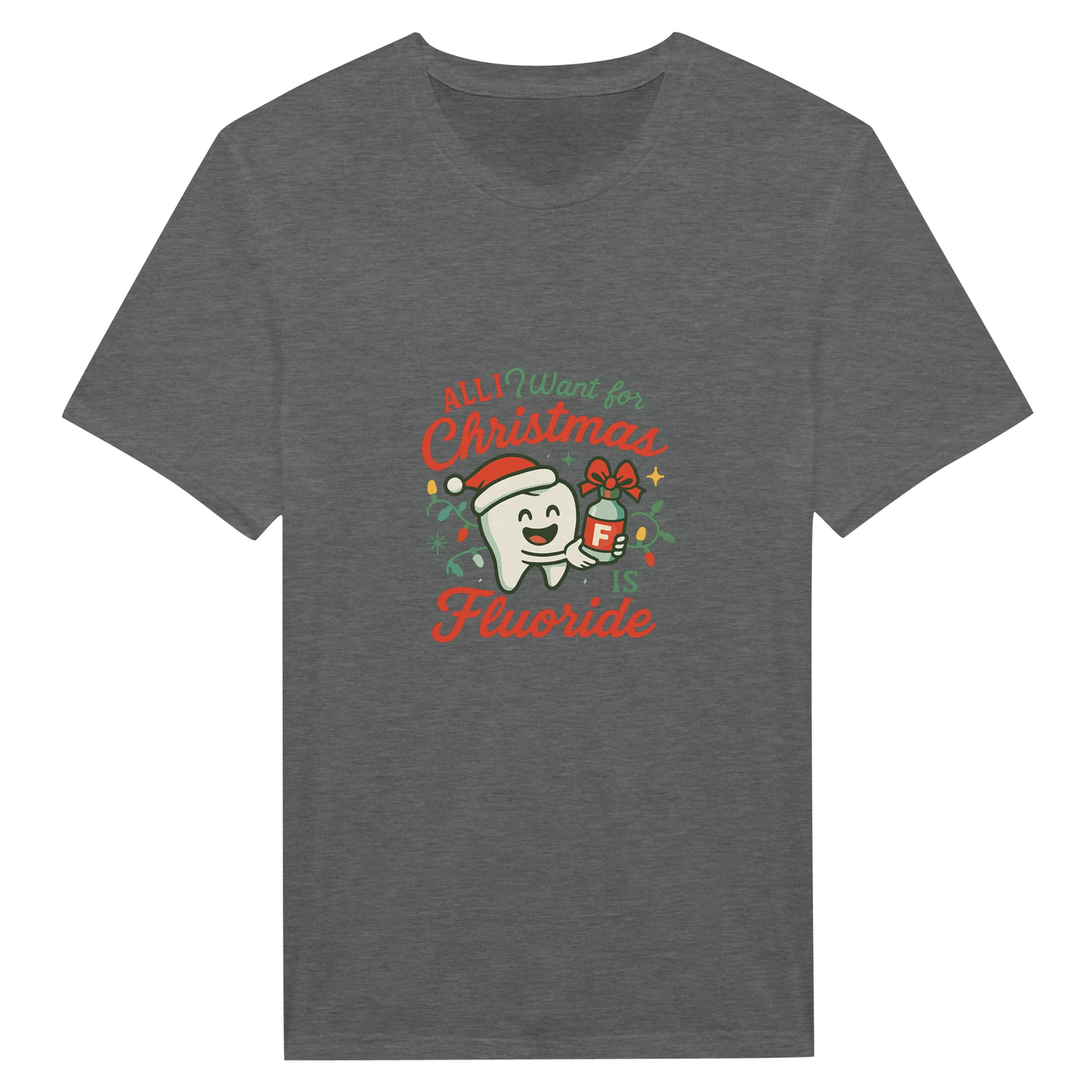All I Want for Christmas Is Fluoride T-Shirt – Funny Dental Holiday Tee - F4 Custom Prints