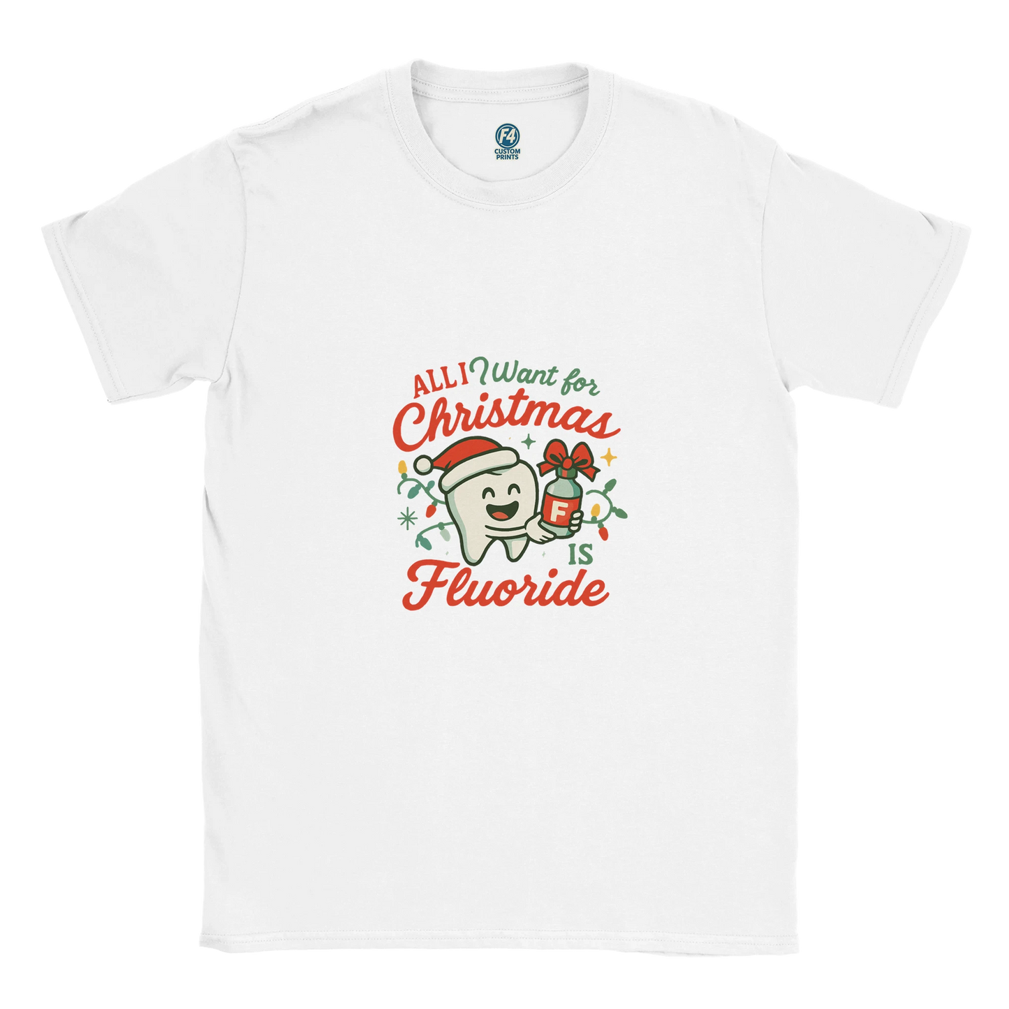 All I Want for Christmas Is Fluoride T-Shirt – Funny Dental Holiday Tee - F4 Custom Prints