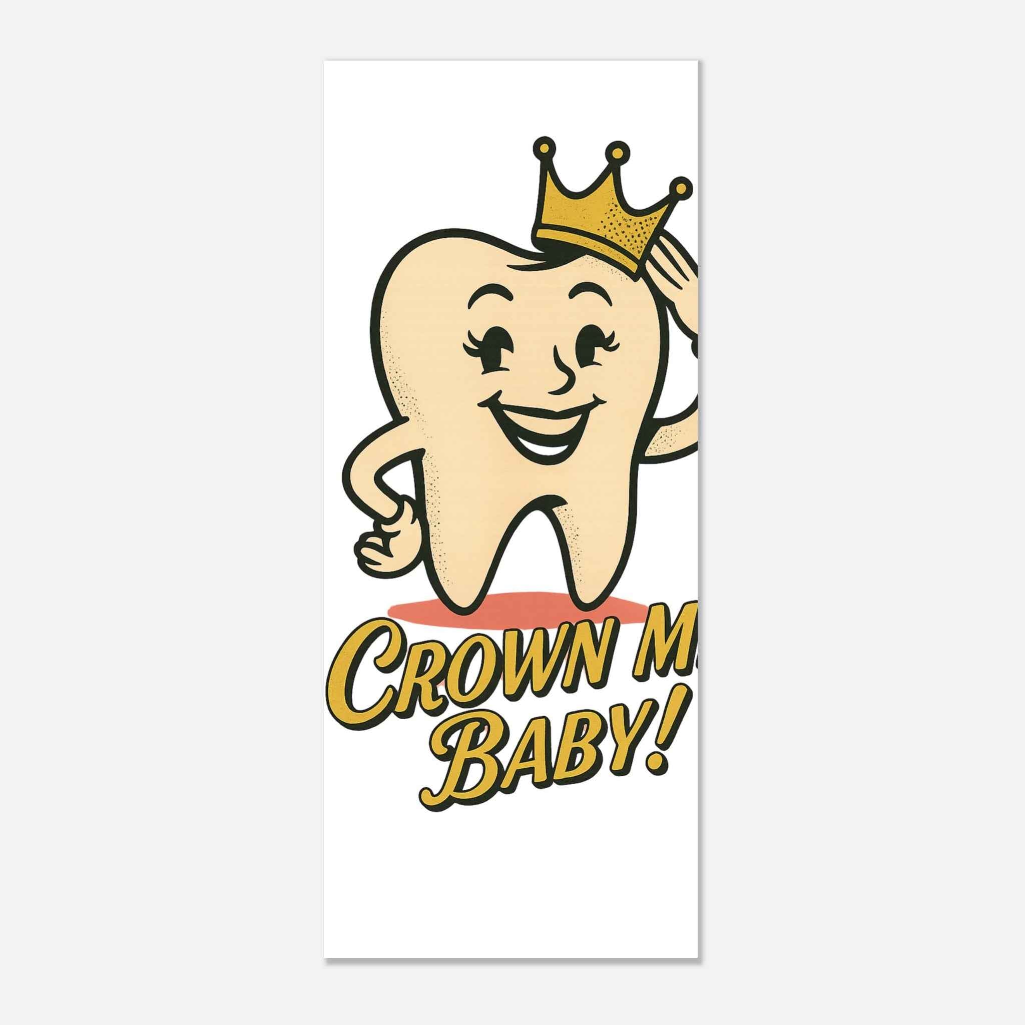 Crown Me, Baby! Poster | Retro Dental Humor Print | Funky & Vintage Style Wall Art