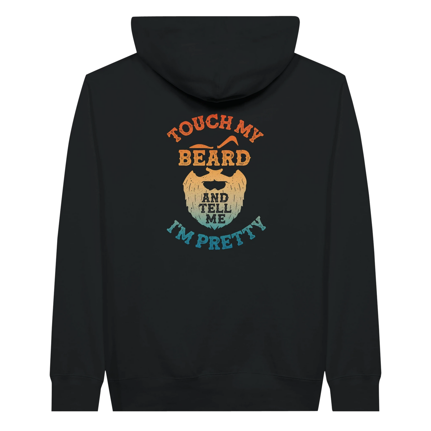 Touch My Beard and Tell Me I'm Pretty Hoodie