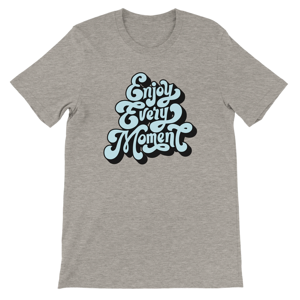 Enjoy Every Moment T-Shirt