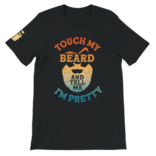Touch My Beard and Tell Me I'm Pretty Shirt