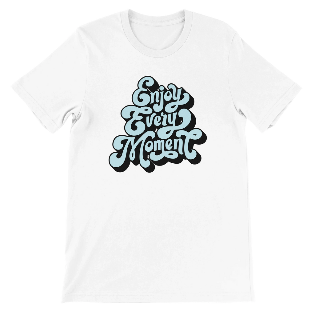 Enjoy Every Moment T-Shirt