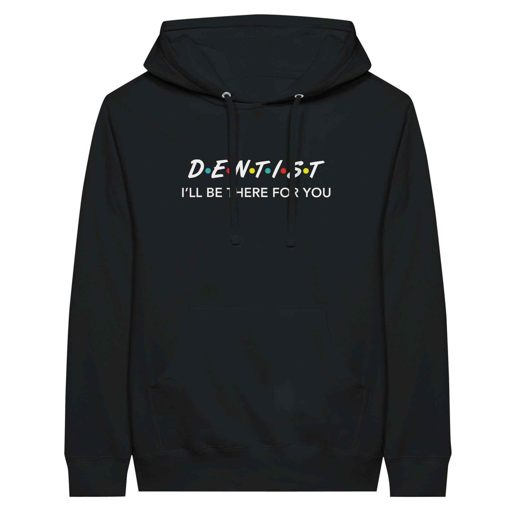 Dentist Hoodie – I’ll Be There For You Dental Theme