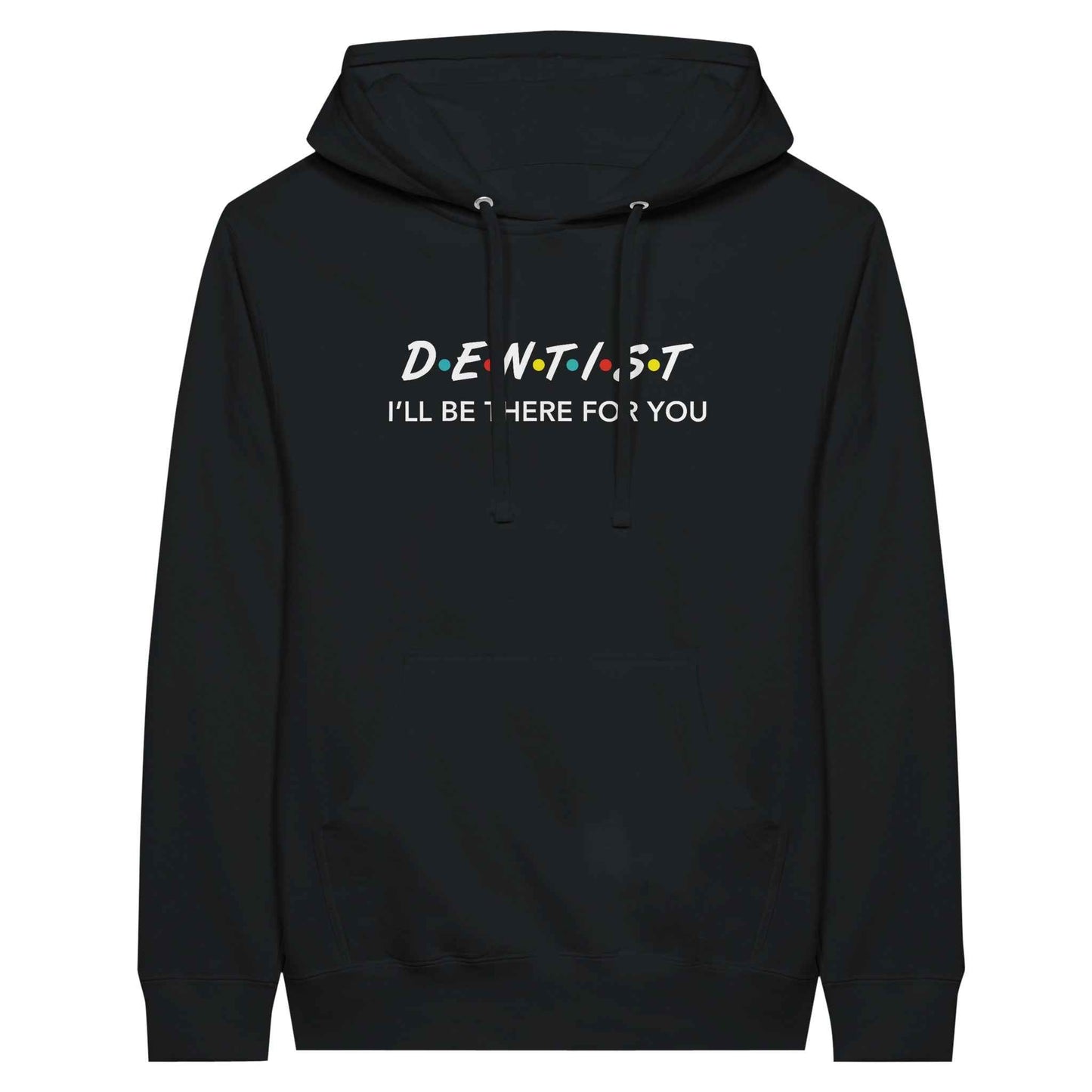 Dentist Hoodie – I’ll Be There For You Dental Theme