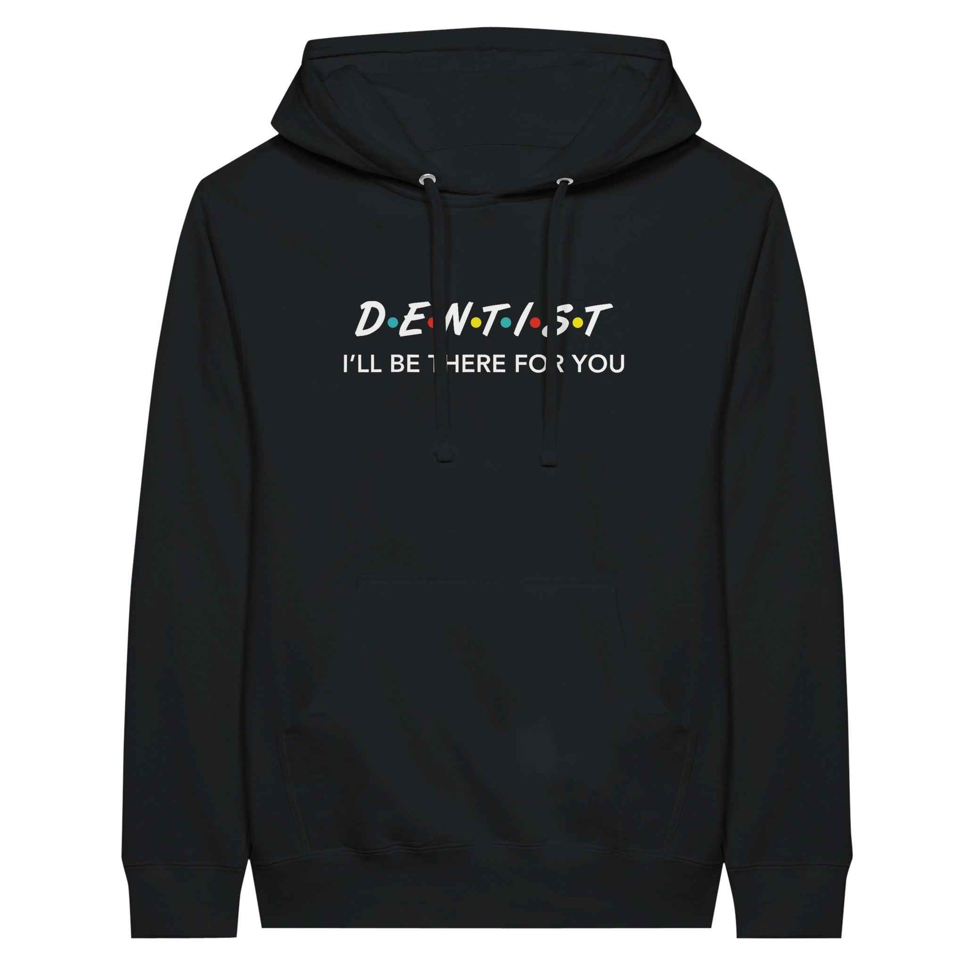 Dentist Hoodie – I’ll Be There For You Dental Theme