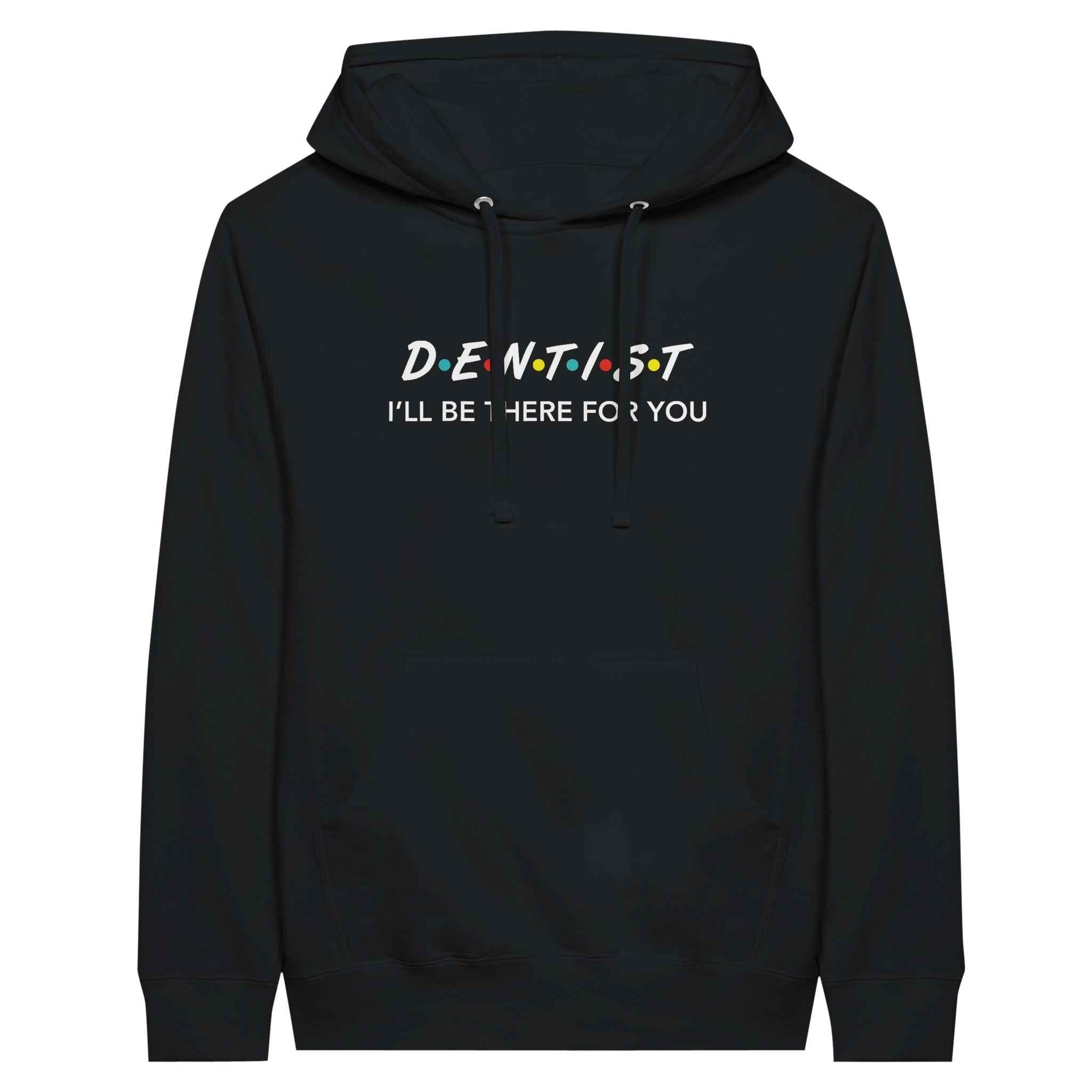Dentist Hoodie – I’ll Be There For You Dental Theme
