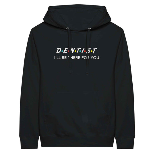 Dentist Hoodie – I’ll Be There For You Dental Theme