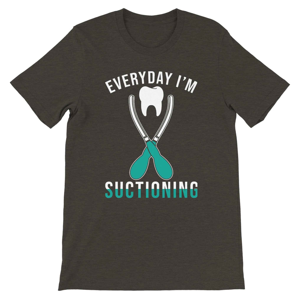 Everyday I’m Suctioning Dental Assistant Shirt