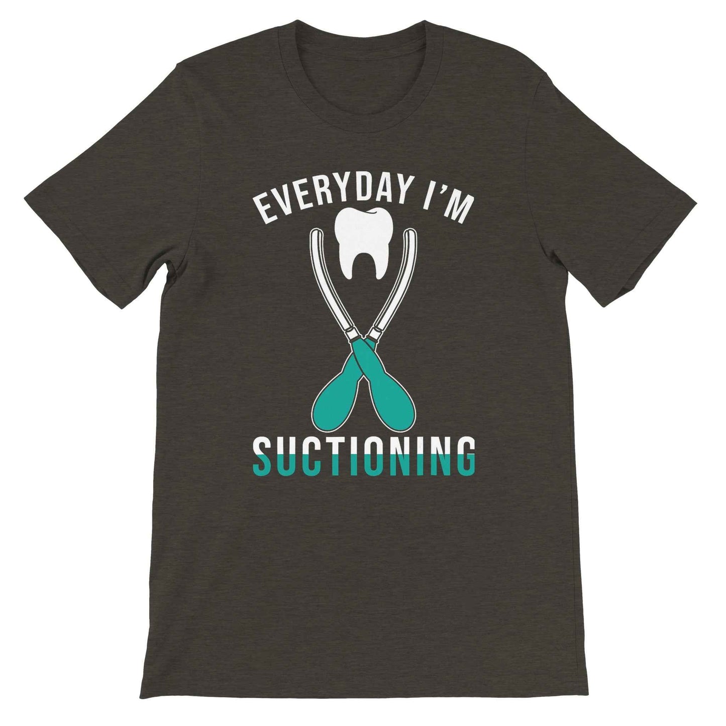 Everyday I’m Suctioning Dental Assistant Shirt