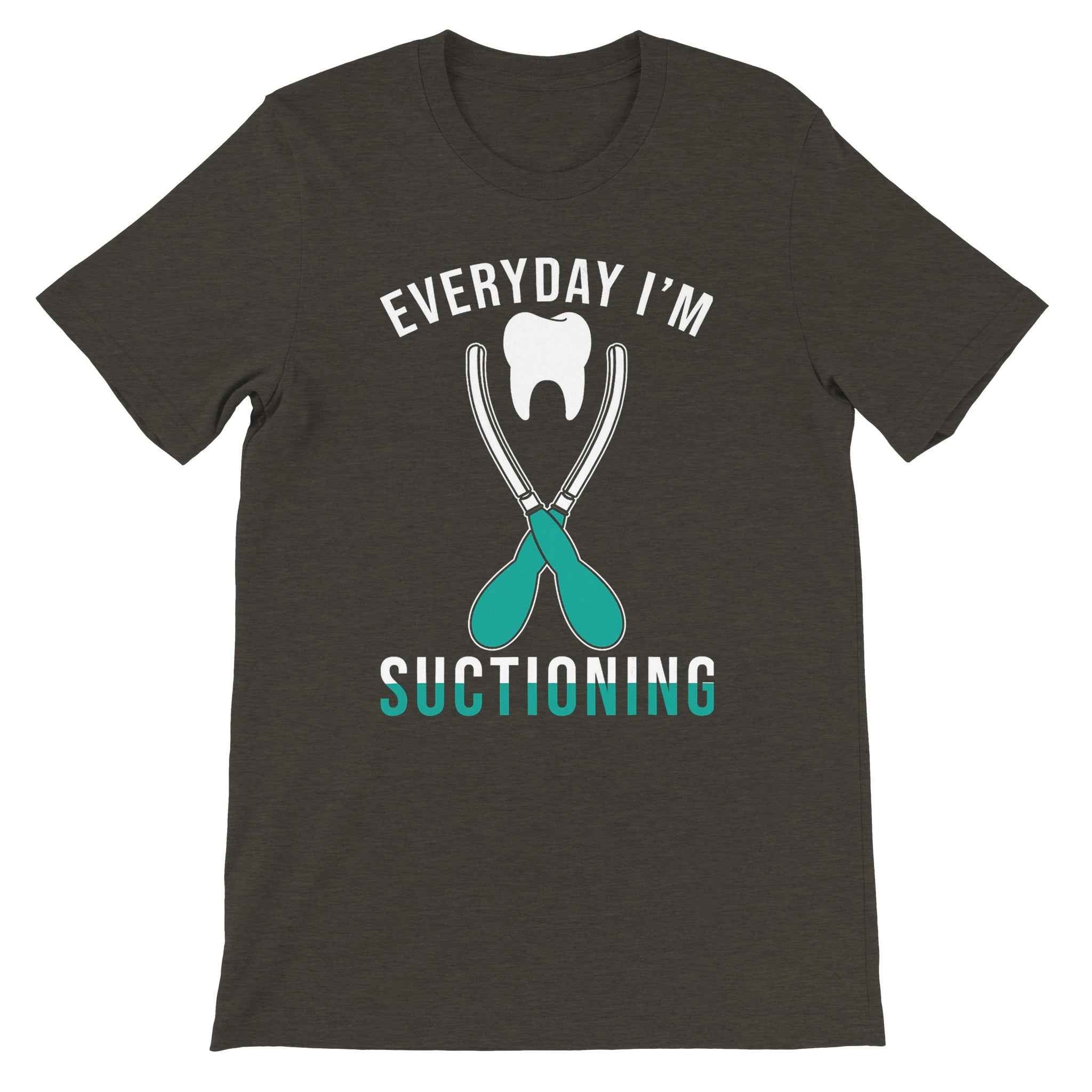 Everyday I’m Suctioning Dental Assistant Shirt