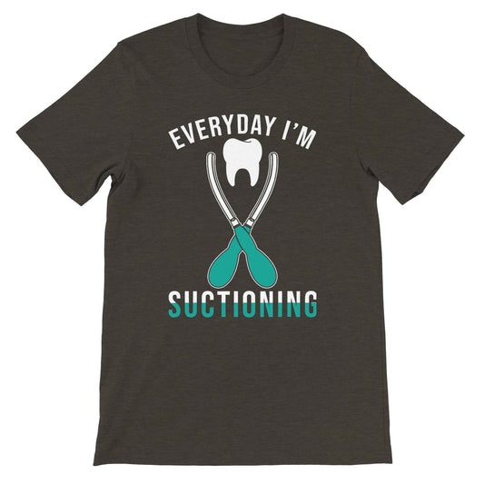 Everyday I’m Suctioning Dental Assistant Shirt