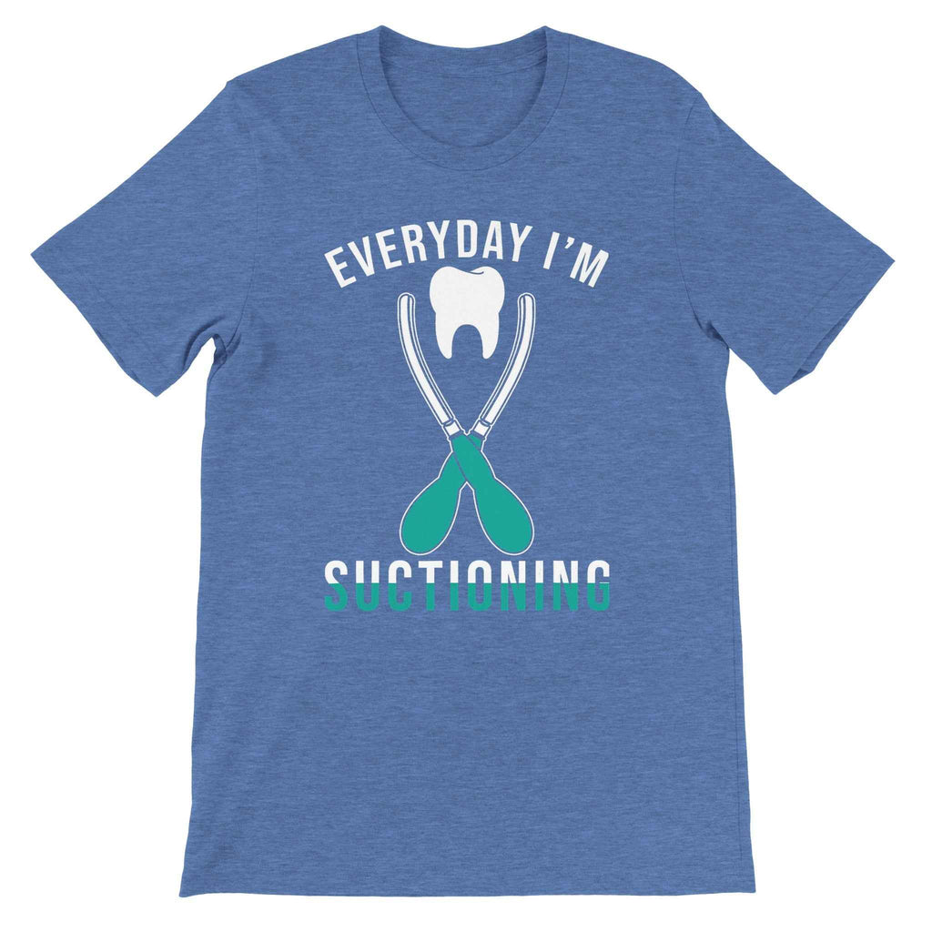 Everyday I’m Suctioning Dental Assistant Shirt