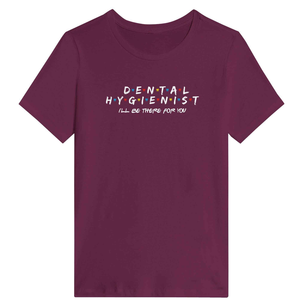 Dental Hygienist Women’s Shirt – I’ll Be There For You Dental Theme