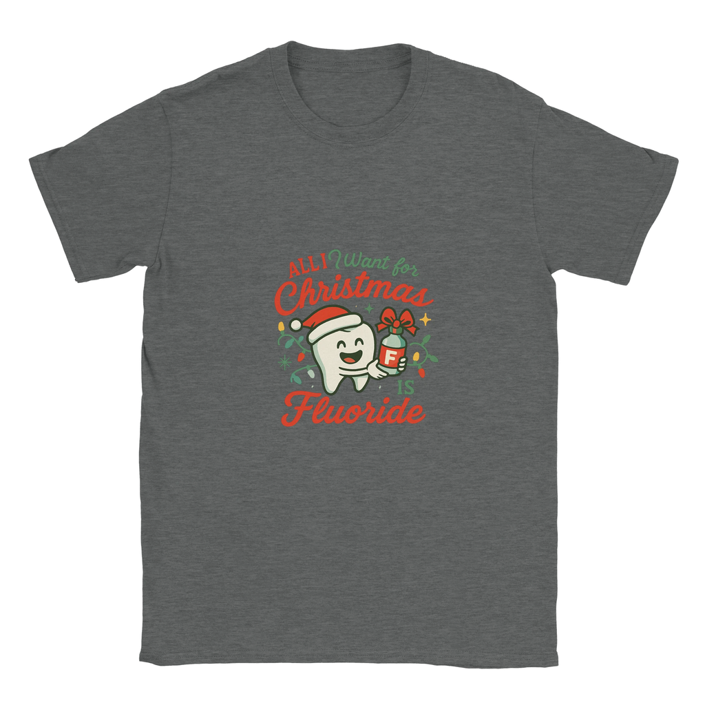All I Want for Christmas Is Fluoride T-Shirt – Funny Dental Holiday Tee - F4 Custom Prints