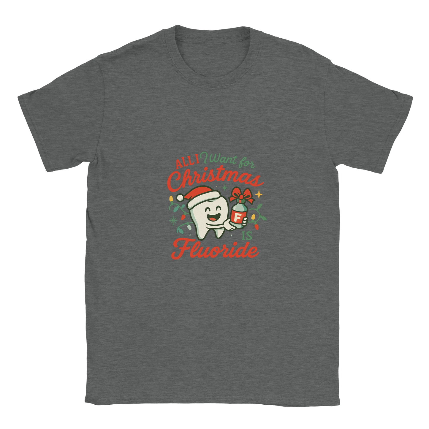 All I Want for Christmas Is Fluoride T-Shirt – Funny Dental Holiday Tee - F4 Custom Prints