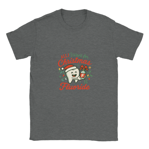 All I Want for Christmas Is Fluoride T-Shirt – Funny Dental Holiday Tee - F4 Custom Prints