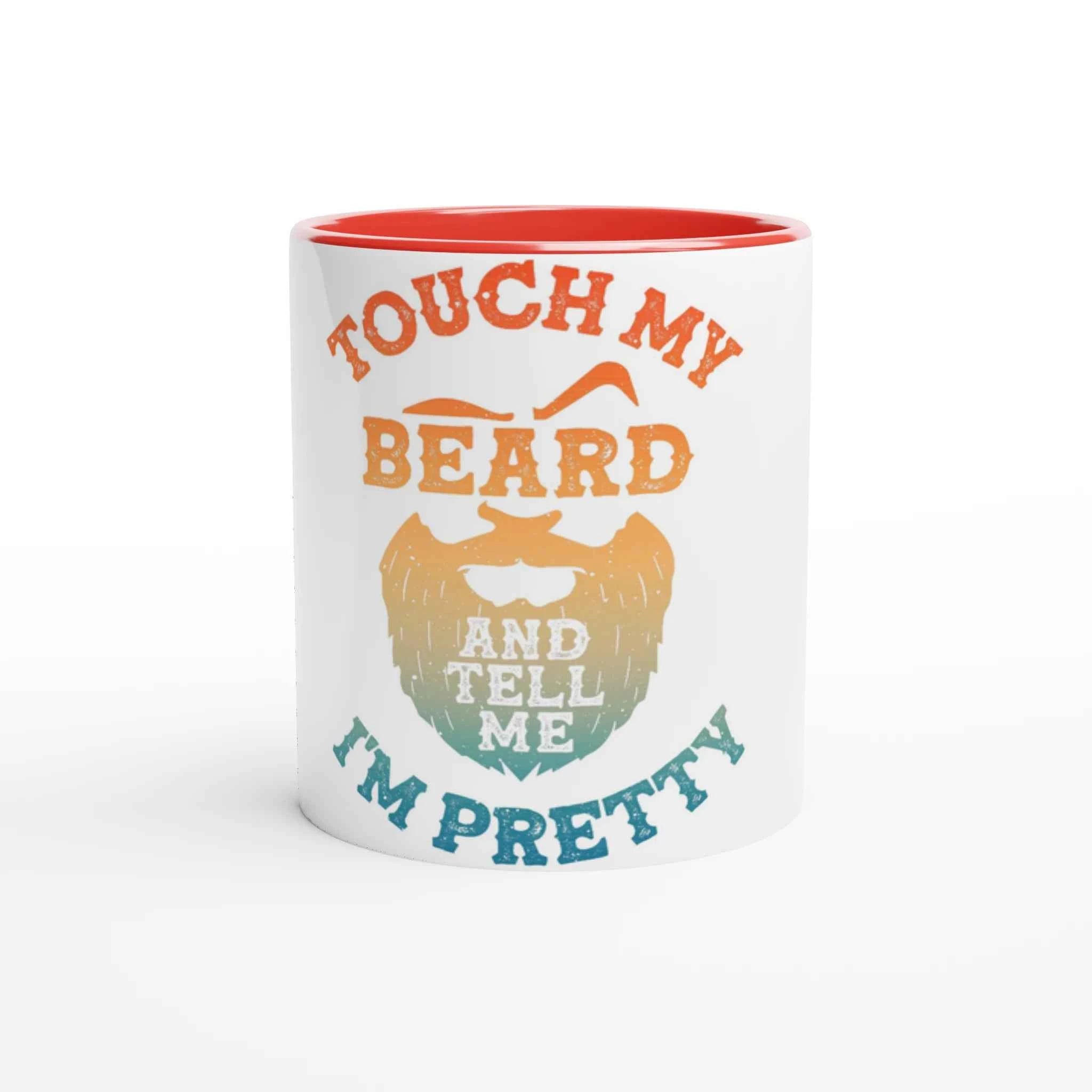Touch My Beard and Tell Me I'm Pretty 11oz Coffee Mug with Color Inside