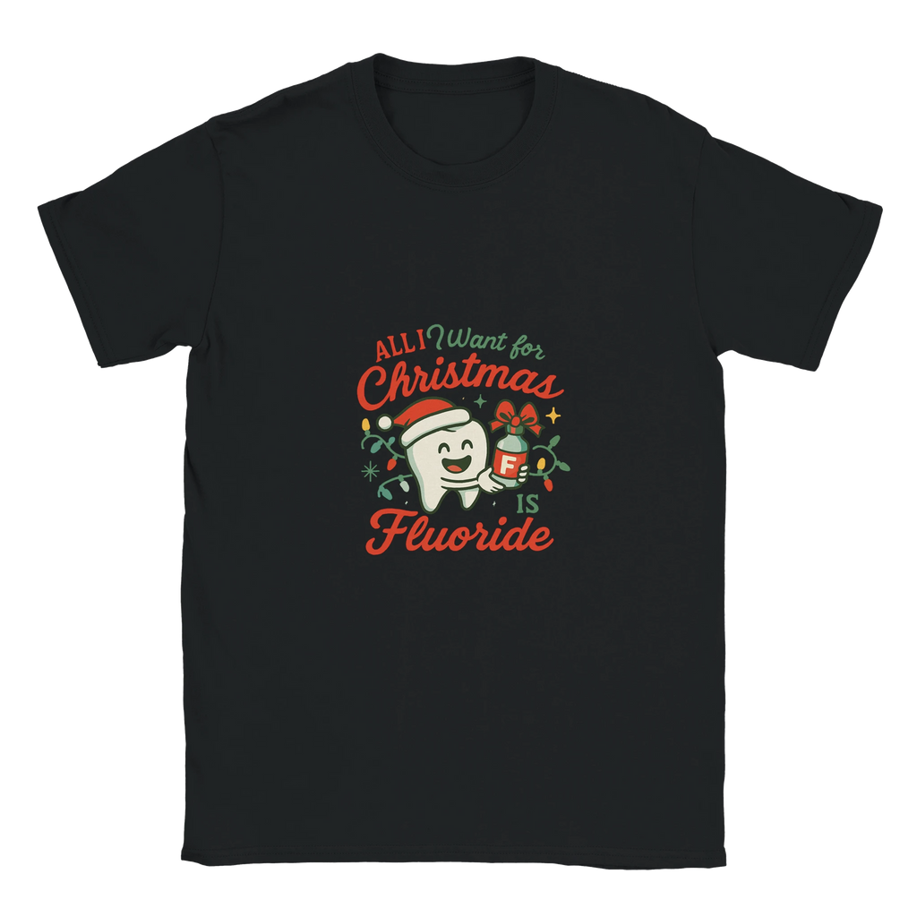 All I Want for Christmas Is Fluoride T-Shirt – Funny Dental Holiday Tee - F4 Custom Prints