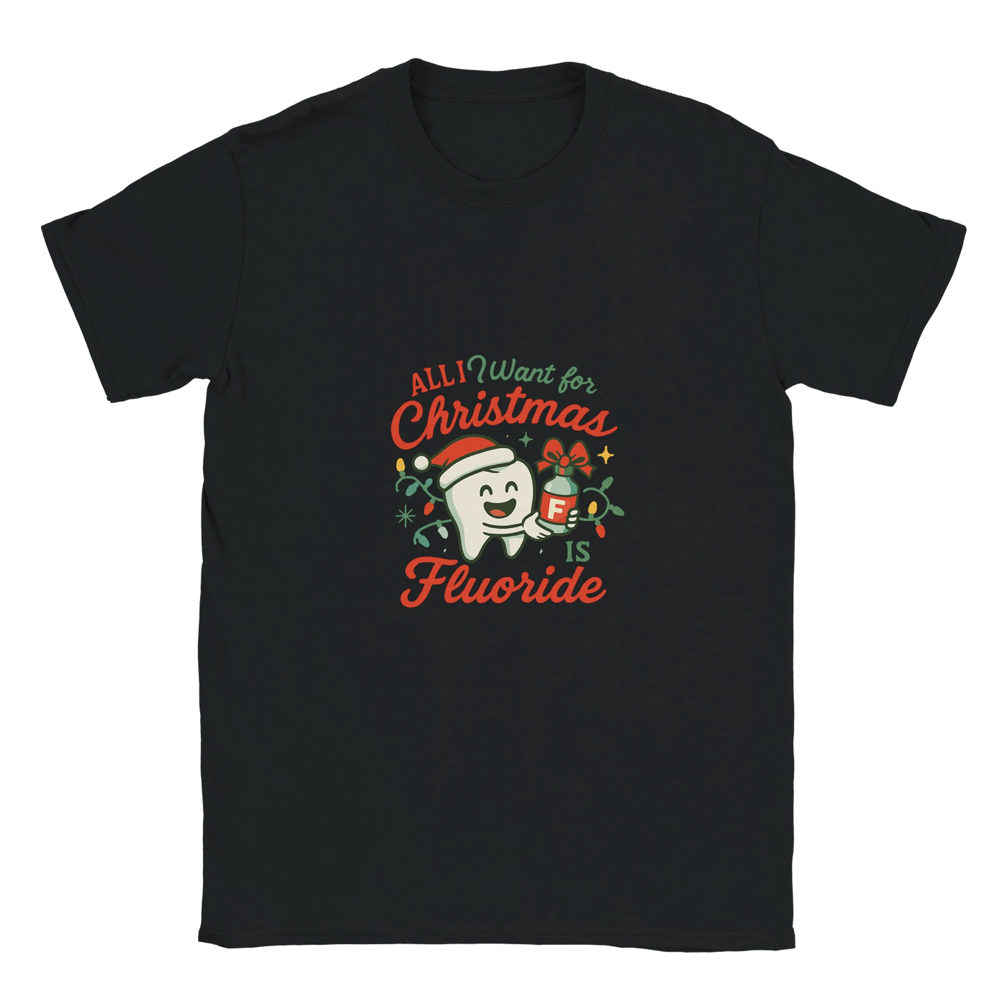 All I Want for Christmas Is Fluoride T-Shirt – Funny Dental Holiday Tee - F4 Custom Prints