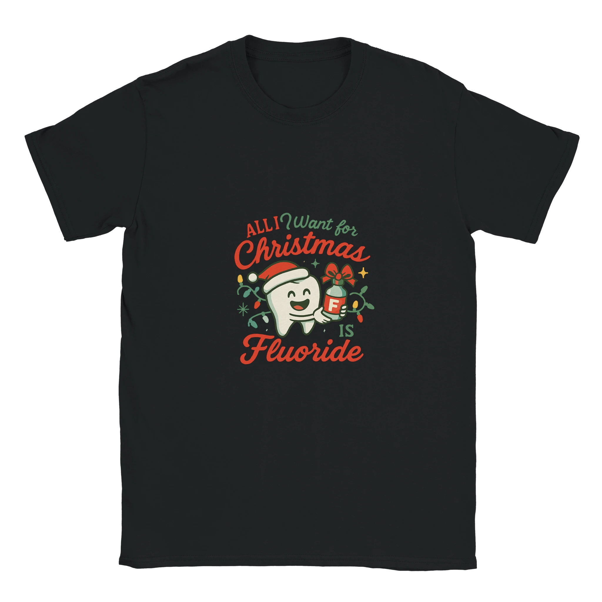 All I Want for Christmas Is Fluoride T-Shirt – Funny Dental Holiday Tee - F4 Custom Prints