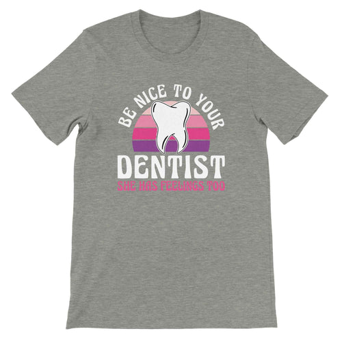 Be Nice to Your Dentist Shirt