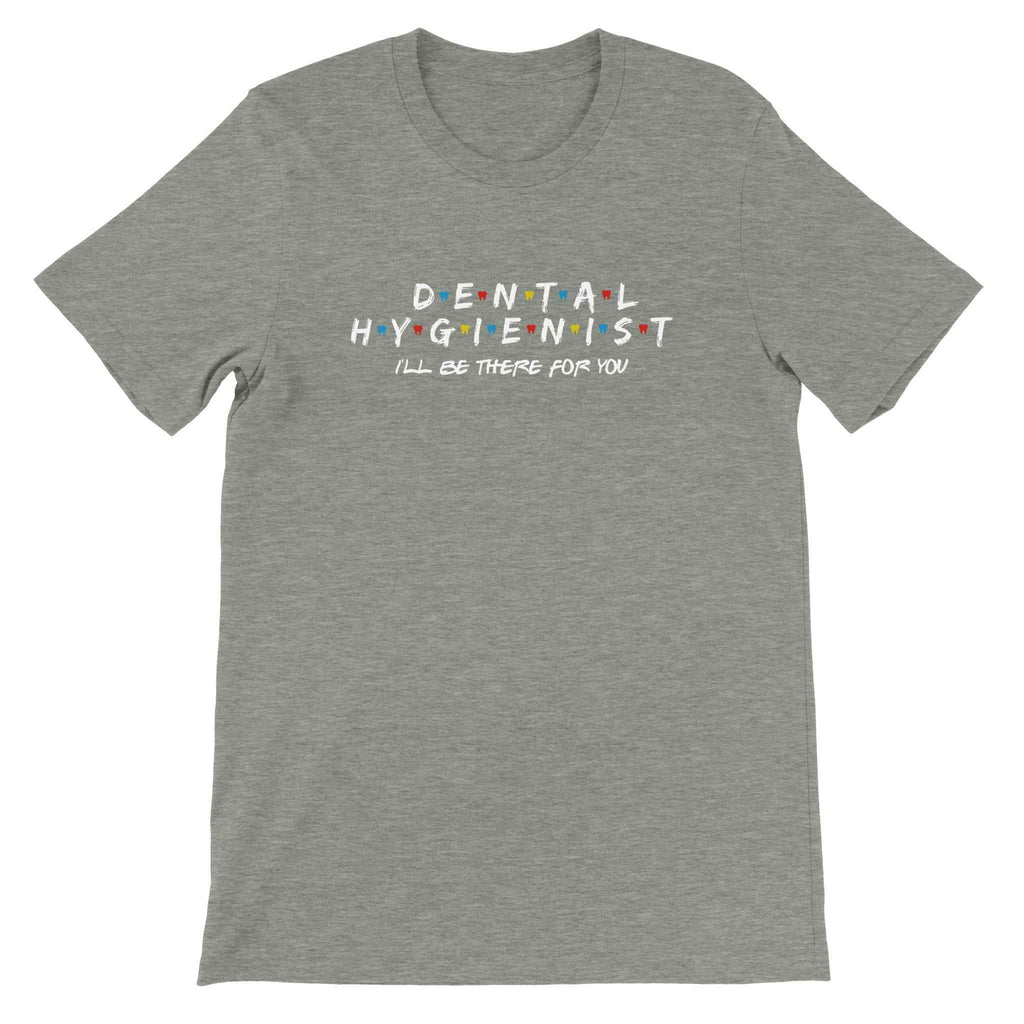 Dental Hygienist Shirt – I’ll Be There For You Dental Theme