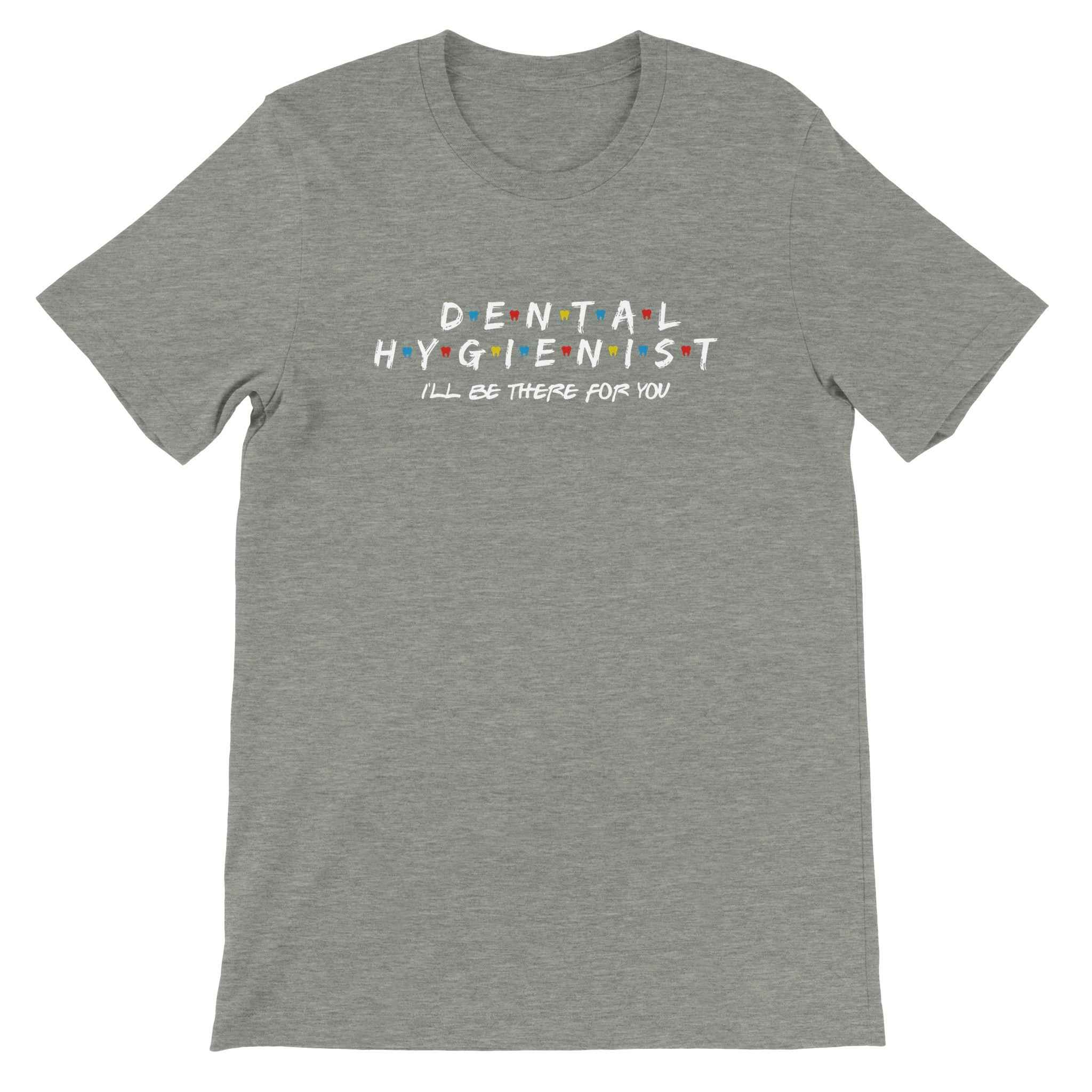 Dental Hygienist Shirt – I’ll Be There For You Dental Theme