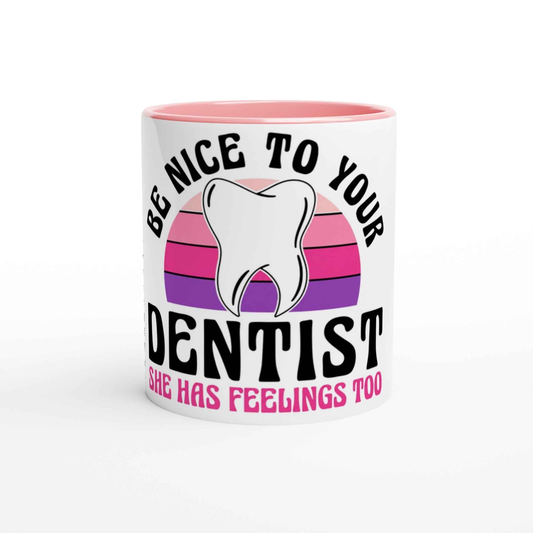 Be Nice to Your Dentist 11oz Coffee Mug with Color Inside