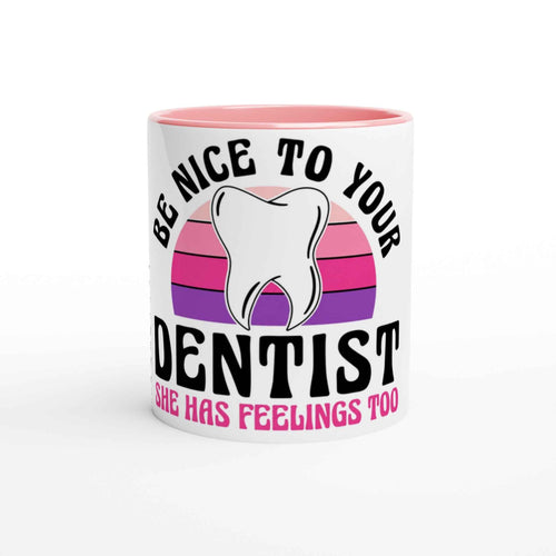 Be Nice to Your Dentist 11oz Coffee Mug with Color Inside