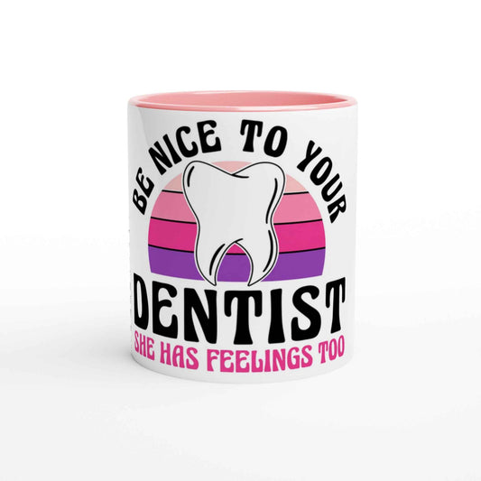 Be Nice to Your Dentist 11oz Coffee Mug with Color Inside