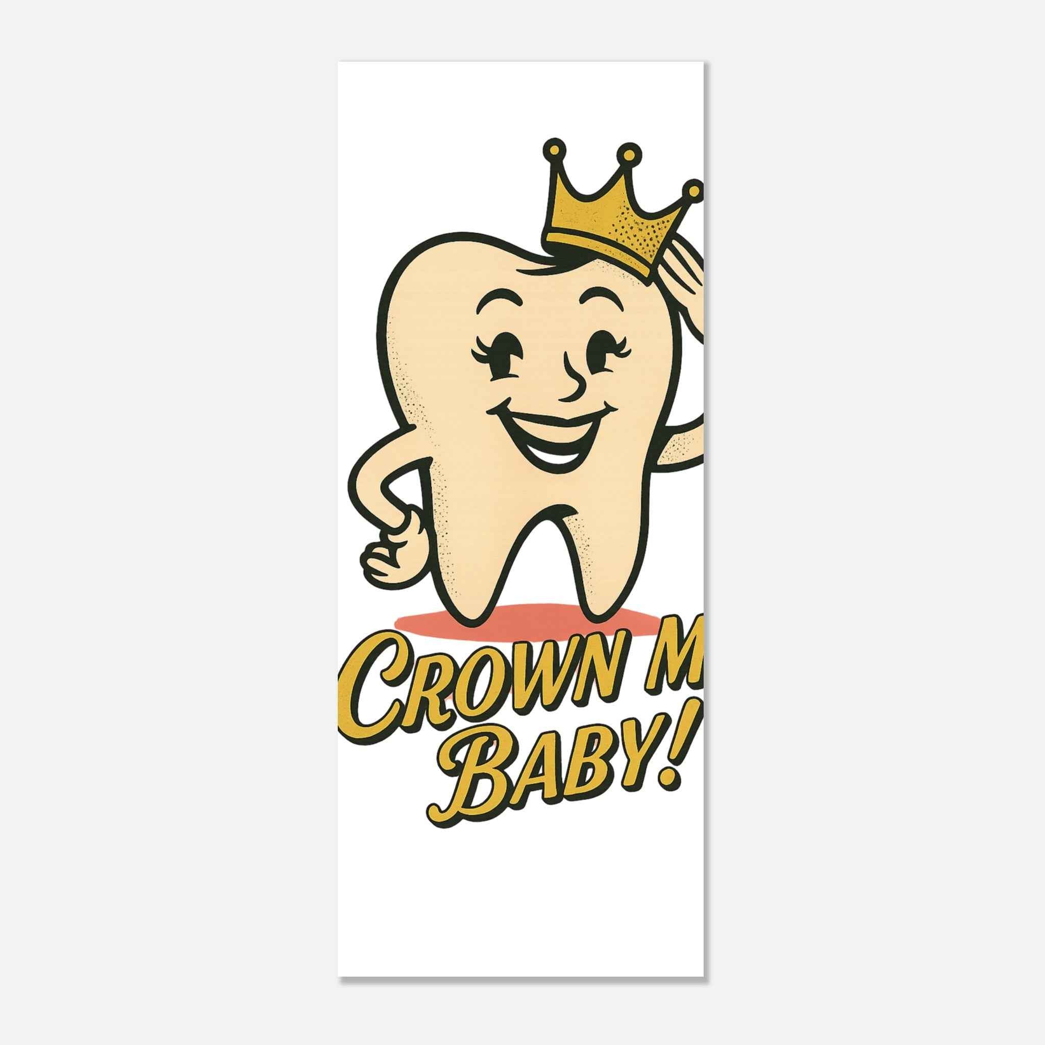 Crown Me, Baby! Poster | Retro Dental Humor Print | Funky & Vintage Style Wall Art