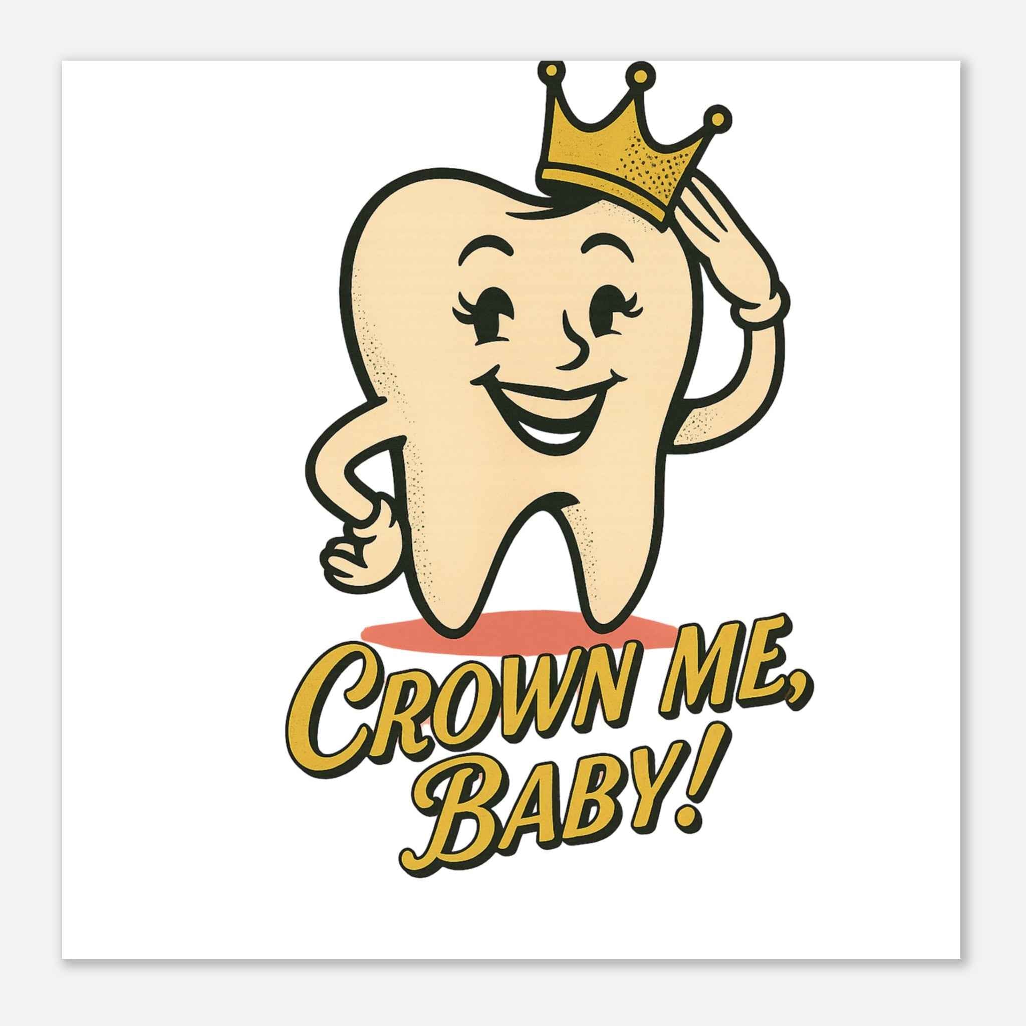 Crown Me, Baby! Poster | Retro Dental Humor Print | Funky & Vintage Style Wall Art