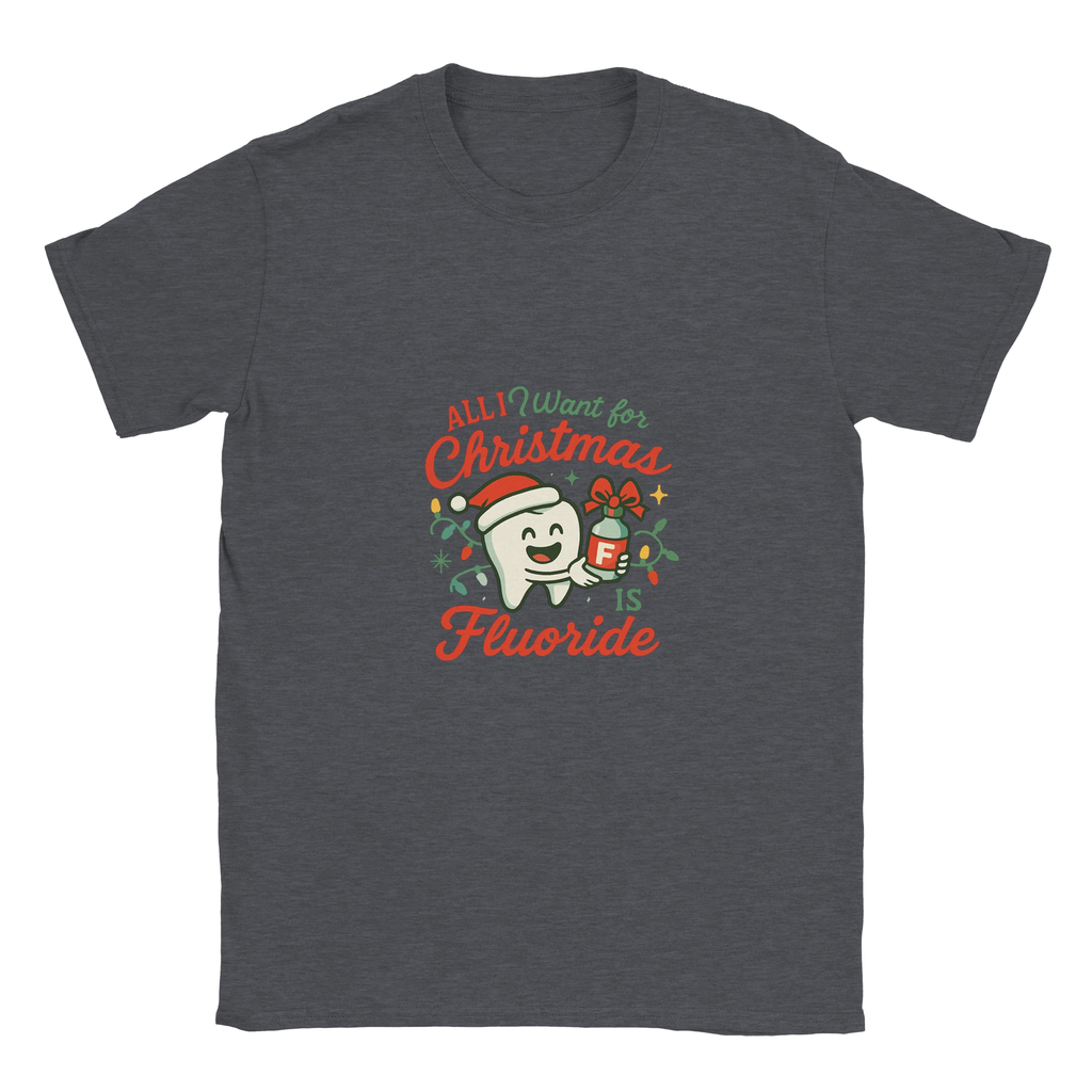 All I Want for Christmas Is Fluoride T-Shirt – Funny Dental Holiday Tee - F4 Custom Prints