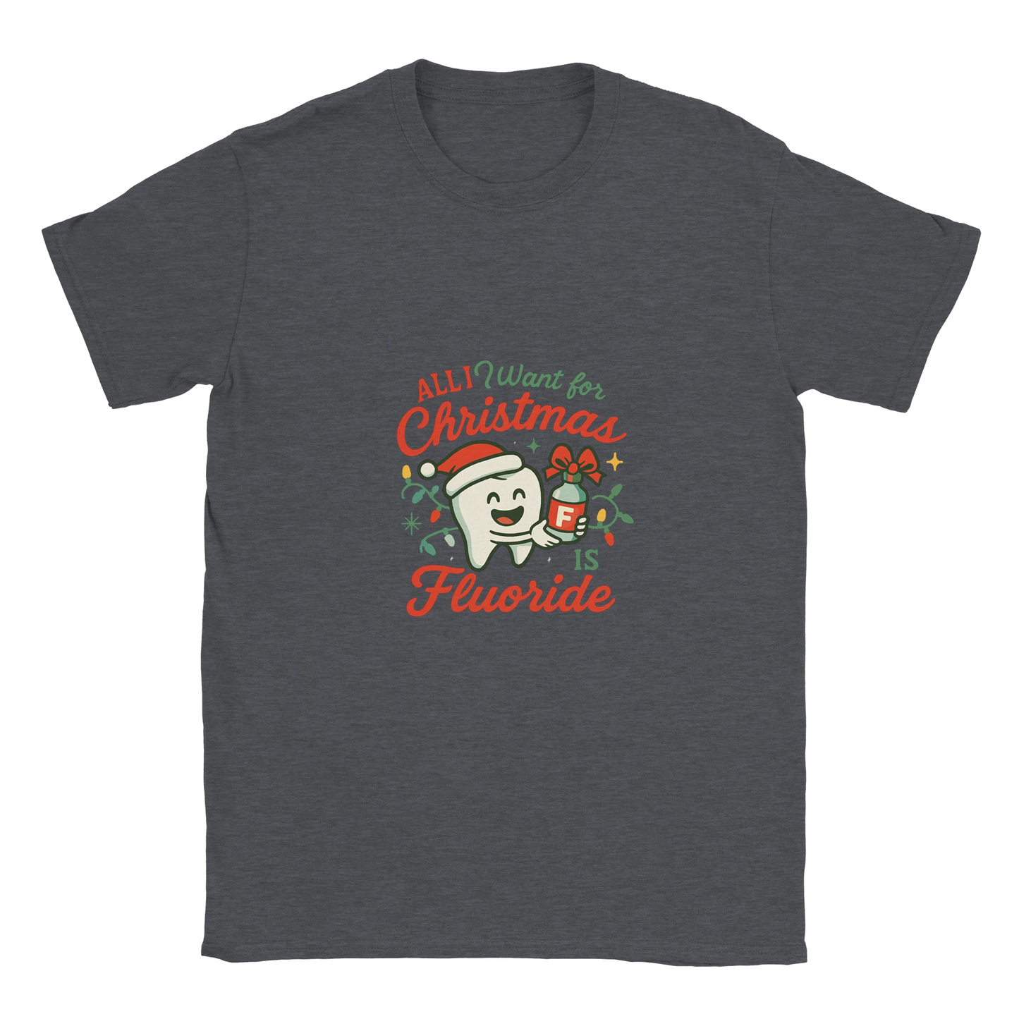 All I Want for Christmas Is Fluoride T-Shirt – Funny Dental Holiday Tee - F4 Custom Prints