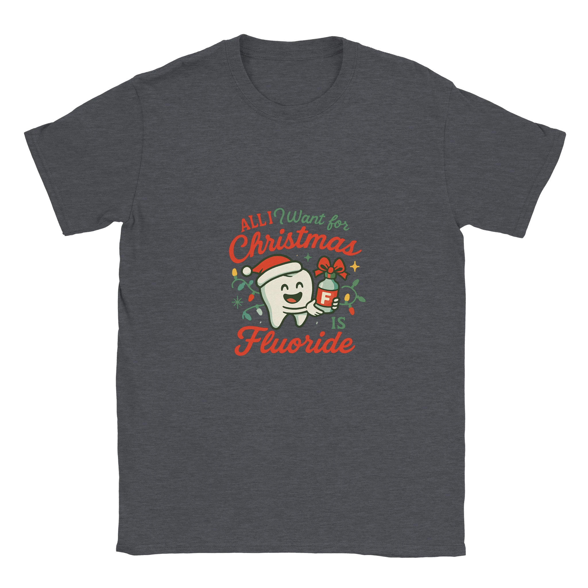 All I Want for Christmas Is Fluoride T-Shirt – Funny Dental Holiday Tee - F4 Custom Prints