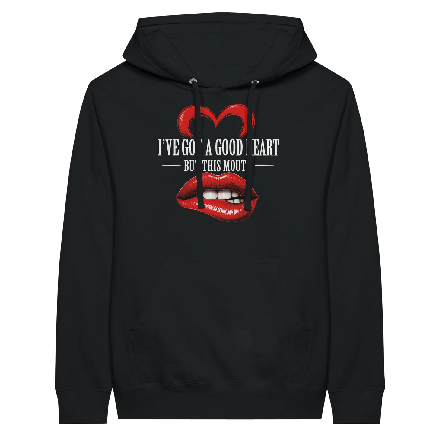I’ve Got A Good Heart But This Mouth Hoodie