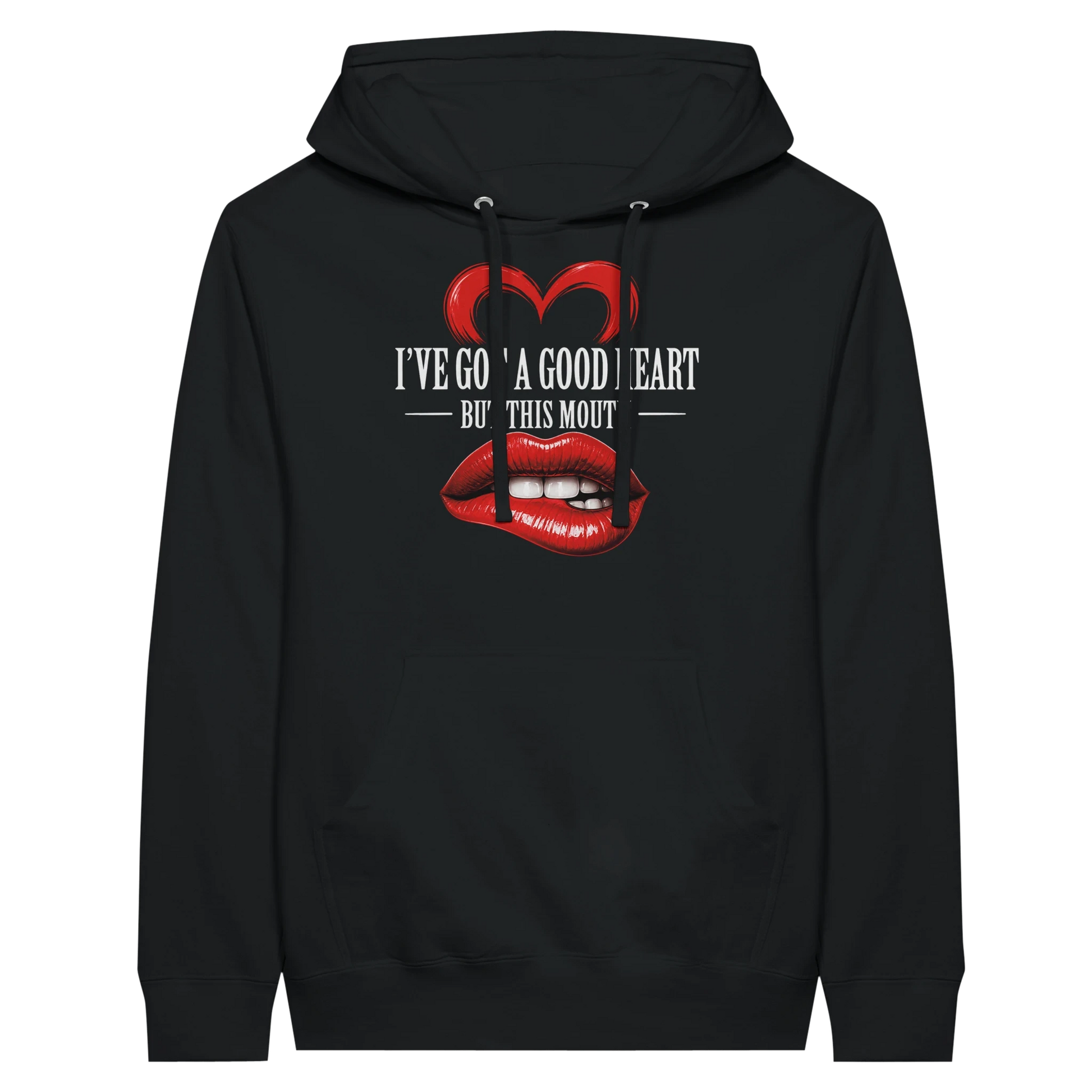 I’ve Got A Good Heart But This Mouth Hoodie