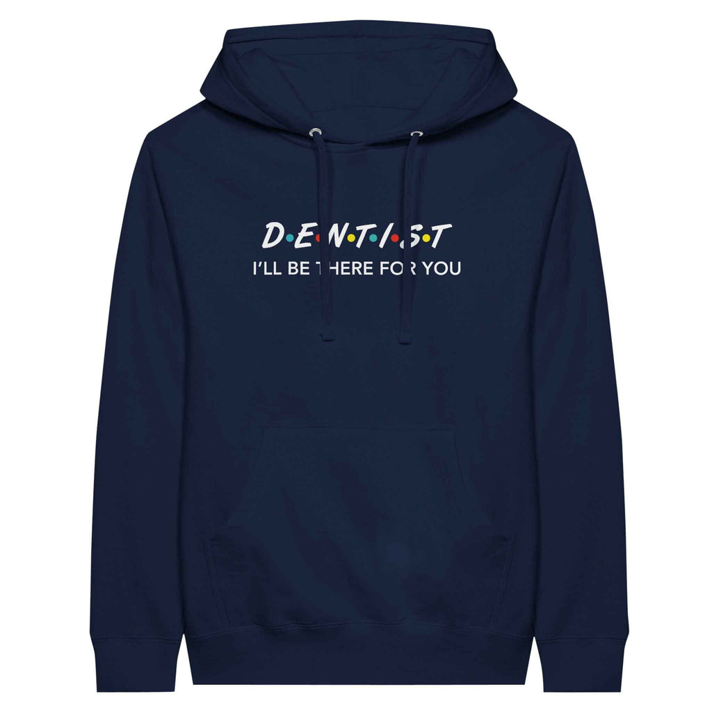 Dentist Hoodie – I’ll Be There For You Dental Theme