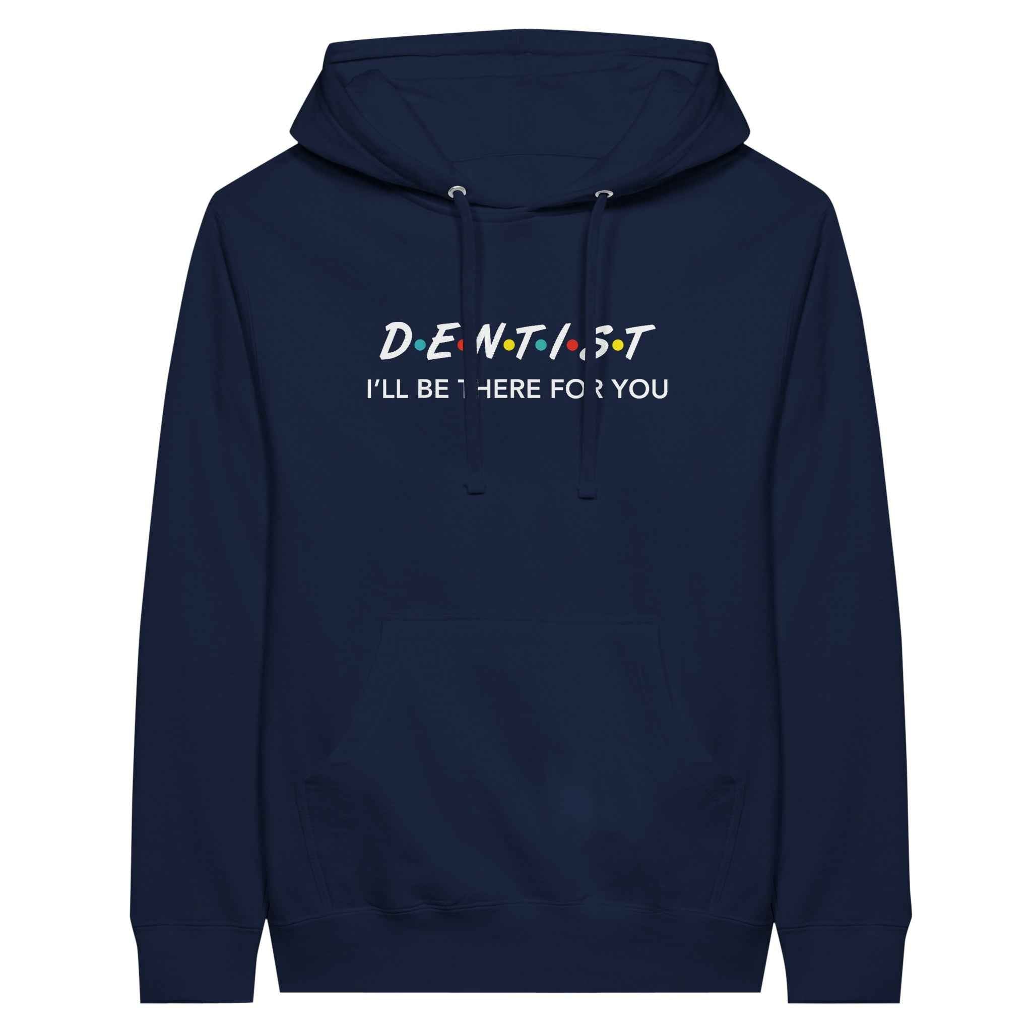 Dentist Hoodie – I’ll Be There For You Dental Theme