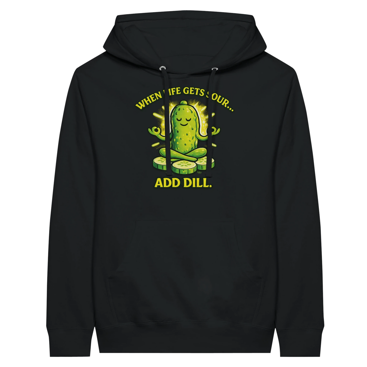 When Life Gets Sour Add Dill Pickle Hoodie