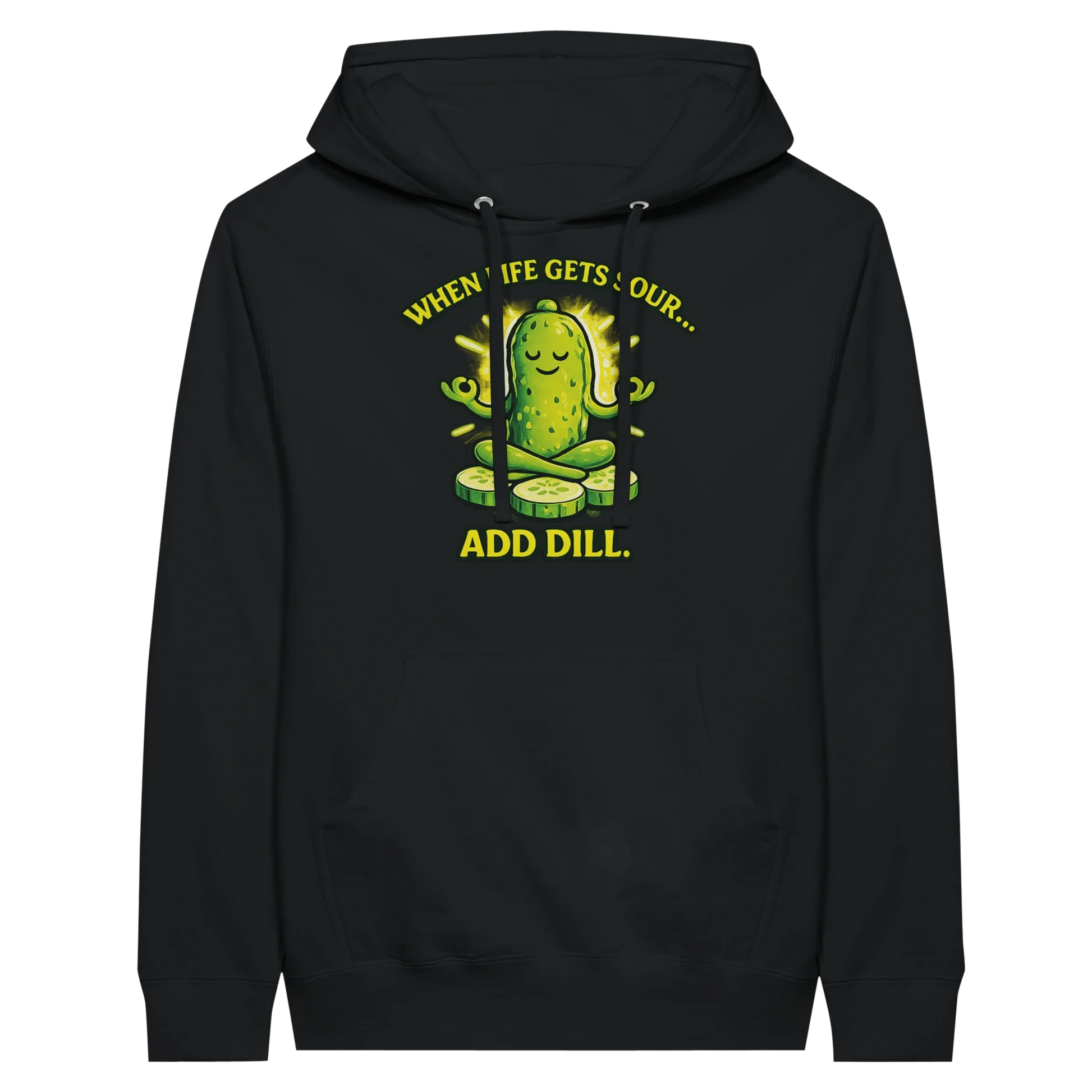 When Life Gets Sour Add Dill Pickle Hoodie