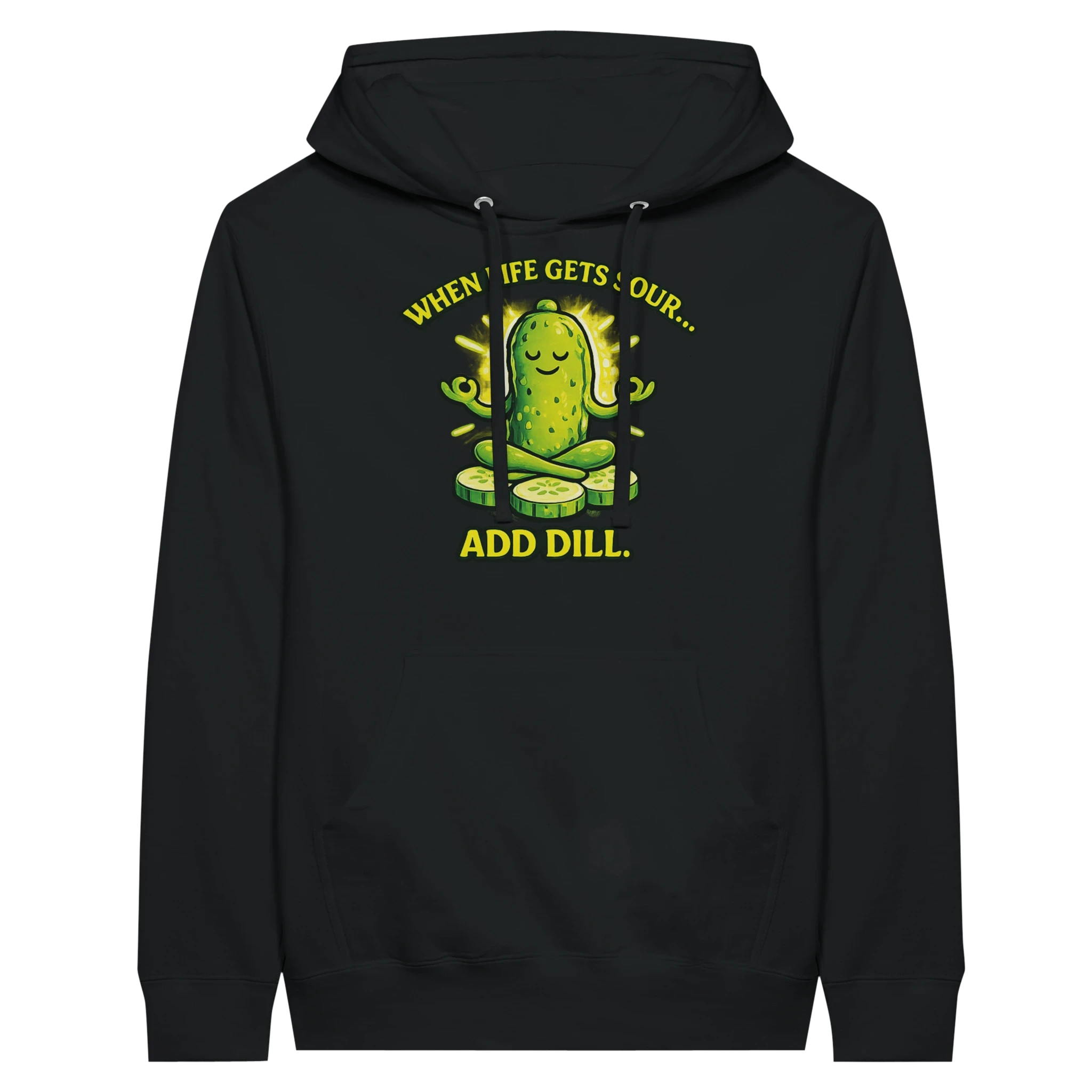 When Life Gets Sour Add Dill Pickle Hoodie